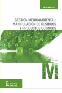 Gestion medioambiental: manipulacion de residuos y productos quimicos (Medioambiente) (Spanish Edition)