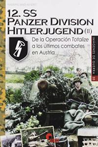 12.SS Panzerdivision Hitlerjugend (II): De la Operacion Totalize a los ultimos combates en Austria
