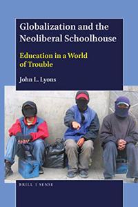 Globalization and the Neoliberal Schoolhouse