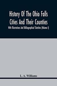 History Of The Ohio Falls Cities And Their Counties; With Illustrations And Bibliographical Sketches (Volume I)