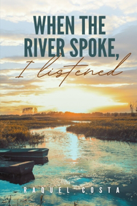 When the river spoke, I listened