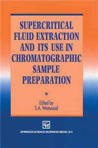 Supercritical Fluid Extraction and Its Use in Chromatographic Sample Preparation