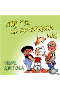 Piru vie, mä en ookkaa mä!