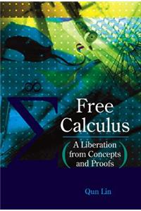 Free Calculus: A Liberation from Concepts and Proofs