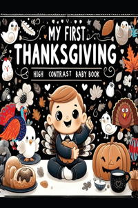 High Contrast Baby Book - Thanksgiving: My First Thanksgiving For Newborn, Babies, Infants High Contrast Baby Book of Holidays Black and White Baby Book