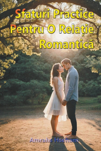 Sfaturi Practice Pentru O Relație Romantică