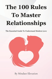 The 100 Rules To Master Relationships