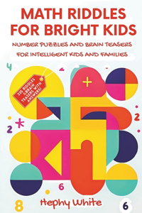 Math Riddles For Bright Kids: Number Puzzles And Brain Teasers For Intelligent Kids And Families