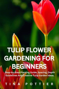 Tulip Flower Gardening For Beginners