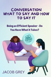 Conversation What to Say and How to Say It