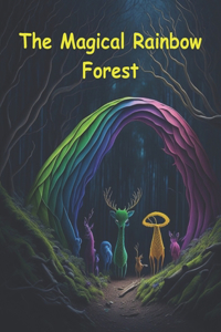 The Magical Rainbow Forest.