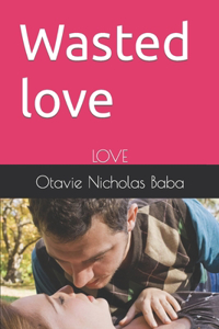 Wasted love: Love