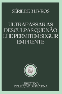 Ultrapassar as Desculpas Que Não Lhe Permitem Seguir Em Frente