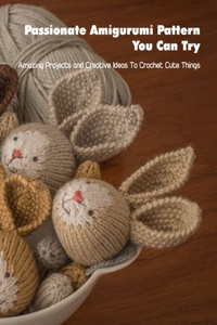 Passionate Amigurumi Pattern You Can Try