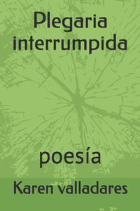 Plegaria interrumpida: poesía