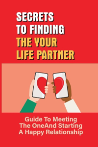 Secrets To Finding The Your Life Partner