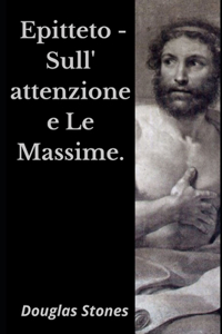 Epitteto - Sull'attenzione e Le Massime