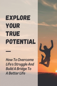 Explore Your True Potential