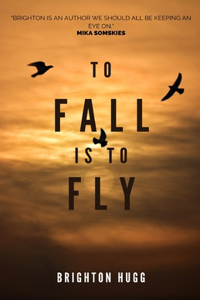 To Fall is to Fly