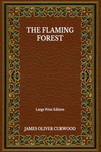 The Flaming Forest - Large Print Edition