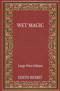 Wet Magic - Large Print Edition