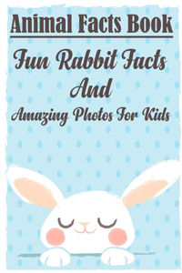 Animal Facts Book Fun Rabbit Facts And Amazing Photos For Kids