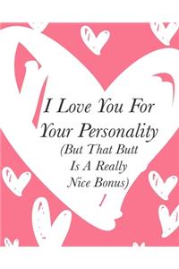 I Love You For Your Personality (But That Butt Is A Really Nice Bonus)
