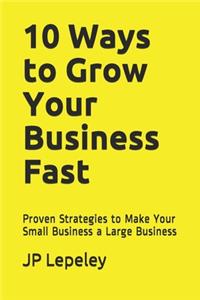 10 Ways to Grow Your Business Fast