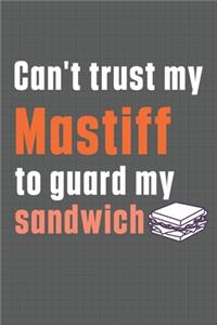 Can't trust my Mastiff to guard my sandwich
