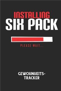 INSTALLING SIX PACK PLEASE WAIT... - Gewohnheitstracker