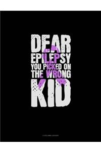 Dear Epilepsy You Picked On The Wrong Kid