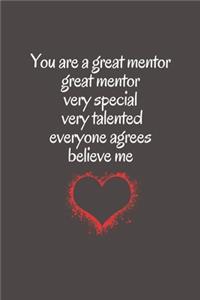 You are a great mentor great mentor very special very talented everyone agrees believe me: Gifts for mentor, Gifts for Men and Women