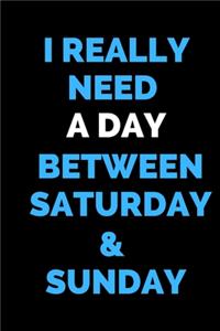 I Really Need a Day Between Saturday & Sunday