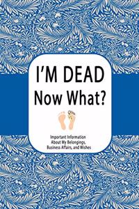 I'm Dead, Now What?