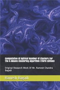 Computation Of Optimal Number Of Clusters For The K-Means Clustering Algorithm {Third Edition}