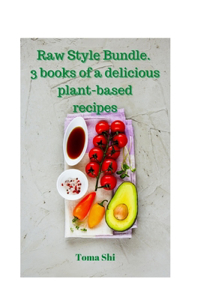 Raw Style Bundle. 3 books of a delicious plant-based recipes