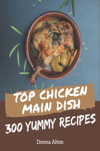 Top 300 Yummy Chicken Main Dish Recipes