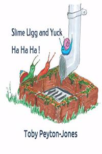 Slime Ugg and Yuck Ha Ha Ha !