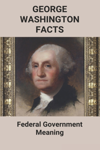 George Washington Facts