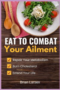 Eat to Combat Your Ailment