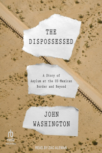 Dispossessed: A Story of Asylum and the Us-Mexican Border and Beyond