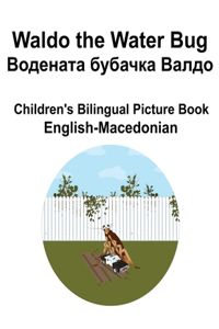 English-Macedonian Waldo the Water Bug / Водената бубачка Валдо Children's Bilingual Picture Book