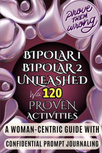 Bipolar 1 and Bipolar 2 Unleashed with 120 Proven Activities