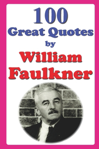 100 Great Quotes by William Faulkner