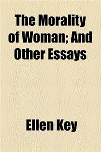 The Morality of Woman; And Other Essays