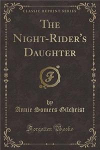 The Night-Rider's Daughter (Classic Reprint)