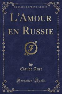 L'Amour En Russie (Classic Reprint)
