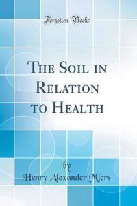 The Soil in Relation to Health (Classic Reprint)