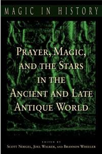 Prayer, Magic, and the Stars in the Ancient and Late Antique World