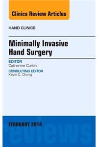 Minimally Invasive Hand Surgery, an Issue of Hand Clinics